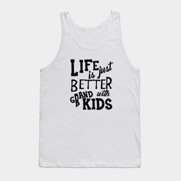 Grandparent - Life is just better with grand kids Tank Top by KC Happy Shop